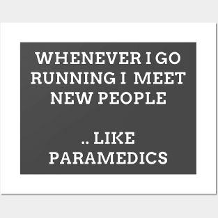 Whenever I Go Running I Meet New People Like Paramedics Posters and Art